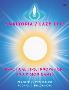 Amblyopia - Lazy Eyes : Practical Tips Innovations and Vision Games