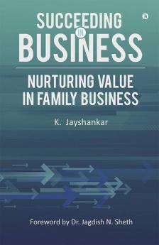 Succeeding In Business : Nurturing Value In Family Business
