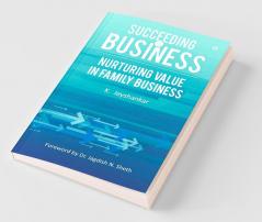 Succeeding In Business : Nurturing Value In Family Business