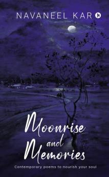Moonrise And Memories : Contemporary Poems To Nourish Your Soul
