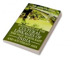 Footprints of the Cultural Linkages of the Past: North East India and Southeast Asia