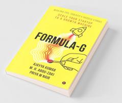 Formula-G: Scale Your Startup To A Growth Machine | With Pro Tips Toolkits & Success Stories: Scale Your Startup To A Growth Machine | With Pro Tips Toolkits And Success Stories