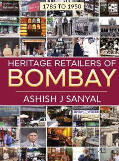 Heritage Retailers Of Bombay : 1785 To 1950