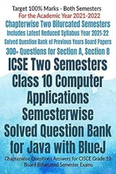 ICSE Two Semesters Class 10 Computer Applications Semesterwise Solved Question Bank for Java with BlueJ Chapterwise Questions Answers for CISCE Grade 10 Board Bifurcated Semester Exams