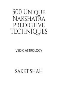 500 Unique Nakshatra Predictive Techniques: Vedic Astrology