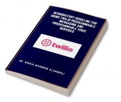 Introductory Guideline for Using Twilio Programmable Messaging and Programmable Voice Services