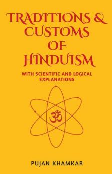 Traditions And Customs Of Hinduism: With Scientific And Logical Explanations