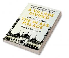 REPRESENTATION OF HISTORY IN RAHI MASOOM REZA'S A VILLAGE DIVIDED AND AMITAV GHOSH'S THE GLASS PALACE