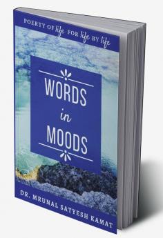 Words in Moods : Poetry of Life For Life By Life