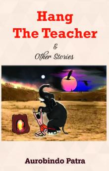 Hang The Teacher And Other Stories : Stories Are Eternal. They Take Shape As You Grow. Lets Revisit.