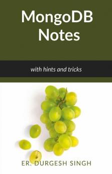 Mongodb Notes: With Hints And Tricks