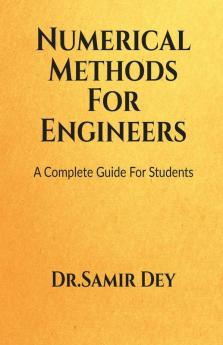 Numerical Methods For Engineers: A Complete Numerical Method Guide Book