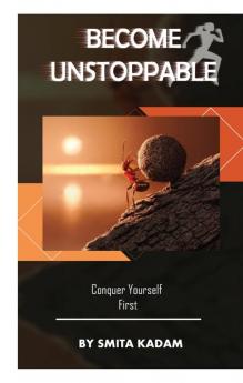 Become Unstoppable : Conquer Yourself First