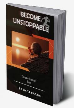 Become Unstoppable : Conquer Yourself First