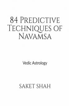84 Predictive Techniques Of Navamsa: Vedic Astrology