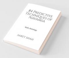 84 Predictive Techniques Of Navamsa: Vedic Astrology