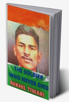 The Soldier Who Never Died : Rifleman jaswant singh Rawat