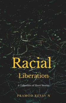 Racial Liberation: A Collection Of Short Stories