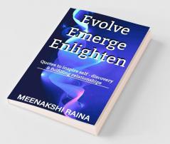 Evolve Emerge Enlighten: Quotes To Inspire Self - Discovery & Fulfilling Relationships: Quotes To Inspire Self - Discovery And Fulfilling Relationships