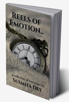 Reels of Emotion : A collection of free verse (poetry)