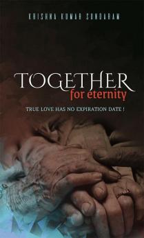 Together for Eternity : True Love has no Expiration Date