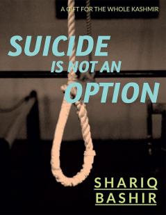 SUICIDE IS NOT AN OPTION : A GIFT FOR WHOLE KASHMIR