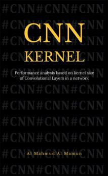 CNN KERNEL : Performance analysis based on kernel size of Convolutional Layers in a network