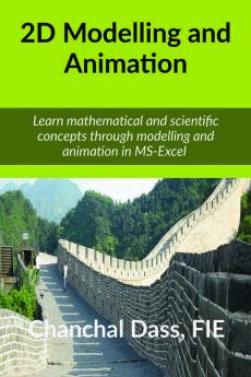 2D Modelling And Animation: Learn Mathematical And Scientific Concepts Through Modelling And Animation In Ms-Excel