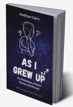 As I Grew Up : An Anthology of Short Stories and Poems