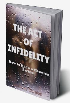 The Act of Infidelity : How to Know a Cheating Partner