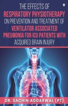 The Effects Of Respiratory Physiotherapy On Prevention And Treatment Of Ventilator Associated Pneumonia For Icu Pat