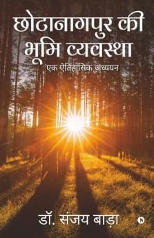 The Land System Of Chotanagpur: One Historical Study