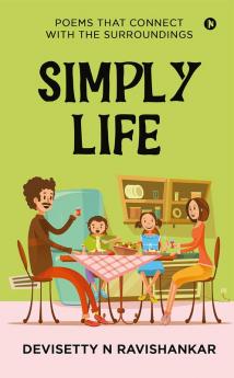 SIMPLY LIFE : POEMS THAT CONNECT WITH THE SURROUNDINGS