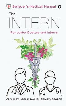The Intern : Believer'S Medical Manual – For Junior Doctors And Interns