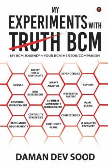 My Experiments With Bcm : My Bcm Journey = Your Bcm Mentor/Companion