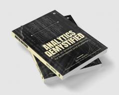 Analytics Demystified : A Book on Analytics Framework for Businesses and Students