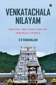 Venkatachala Nilayam : Tracing the Evolution of Tirumala Temple