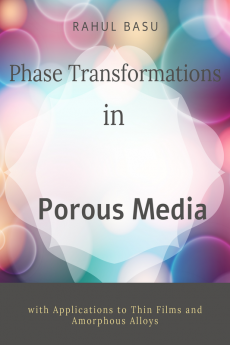 Phase Transformations in Porous Media : with Applications to Thin Films and Glassy Alloys