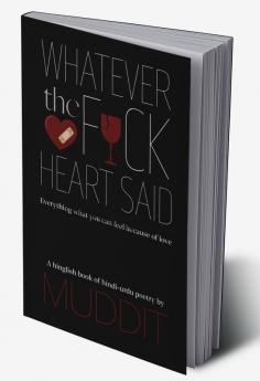 Whatever the fuck heart said : Everything what you can feel because of love