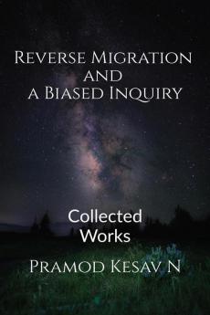 Reverse Migration and a Biased Inquiry : Collected Works