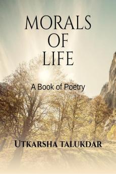 MORALS OF LIFE : A book of poetry