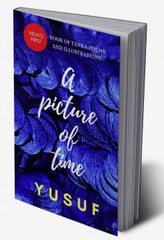 A Picture of Time : India’s First Book of Tanka Poems and Illustrations