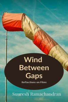 Wind Between Gaps : Reflections on Films