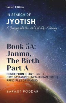 Janma the Birth - Part A : A Journey into the World of Vedic Astrology