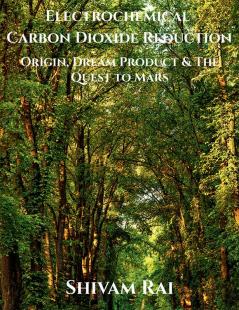 Electrochemical Carbon Dioxide Reduction : Origin Dream Product and The Quest to Mars