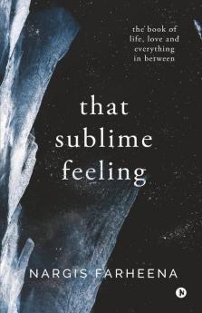 That Sublime Feeling: The Book Of Life Love And Everything In Between
