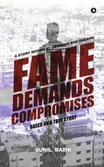 Fame Demands Compromises : A Story Woven By Decisions And Dreams