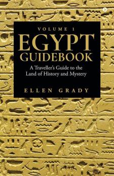 Egypt Guidebook - Volume 1 : A Traveller's Guide to the Land of History and Mystery