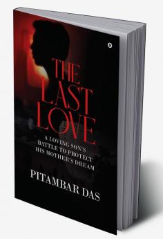 The Last Love : A Loving Son’s Battle to Protect His Mother’s Dream