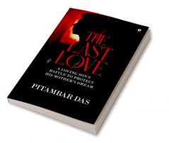 The Last Love : A Loving Son’s Battle to Protect His Mother’s Dream